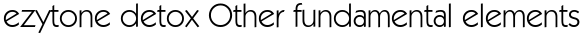 ezytone detox Other fundamental elements